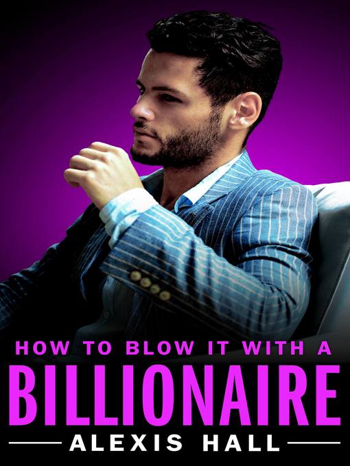 Title details for How to Blow It with a Billionaire by Alexis Hall - Wait list